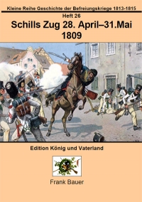 Heft 26 - Schills Zug 28. April - 31. Mai 1809 (PDF)